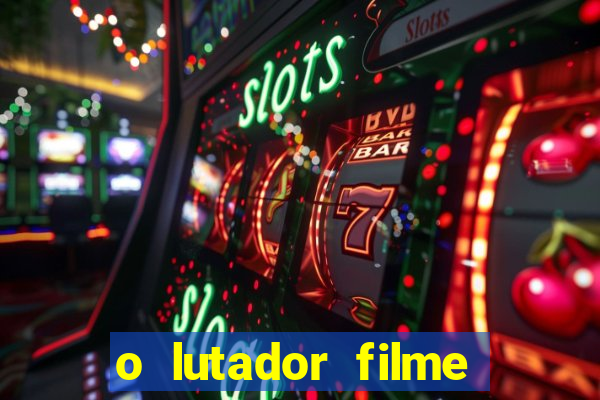 o lutador filme completo dublado mega filmes